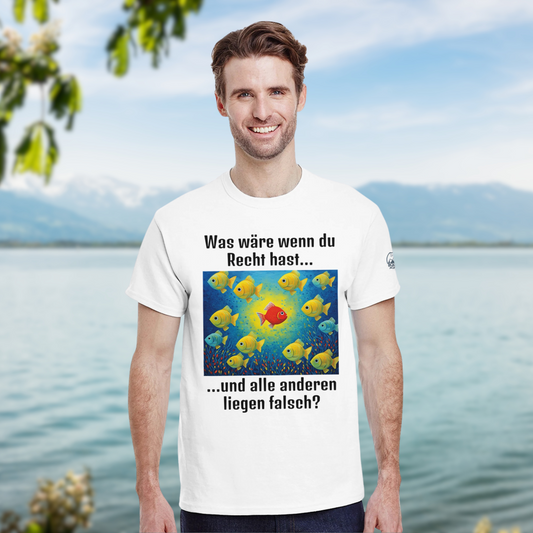 Was wäre wenn du Recht hast...? Unisex Querdenker T-Shirt